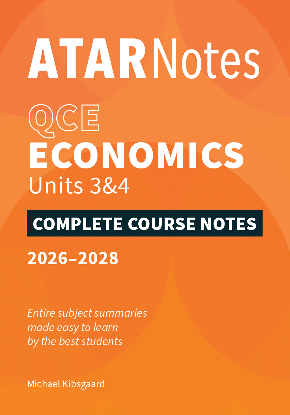 QCE Economics Complete Course Notes by ATAR Notes for Units 3&4 (2026-2028) with an orange cover, white text, and author Michael Kibsgaard.