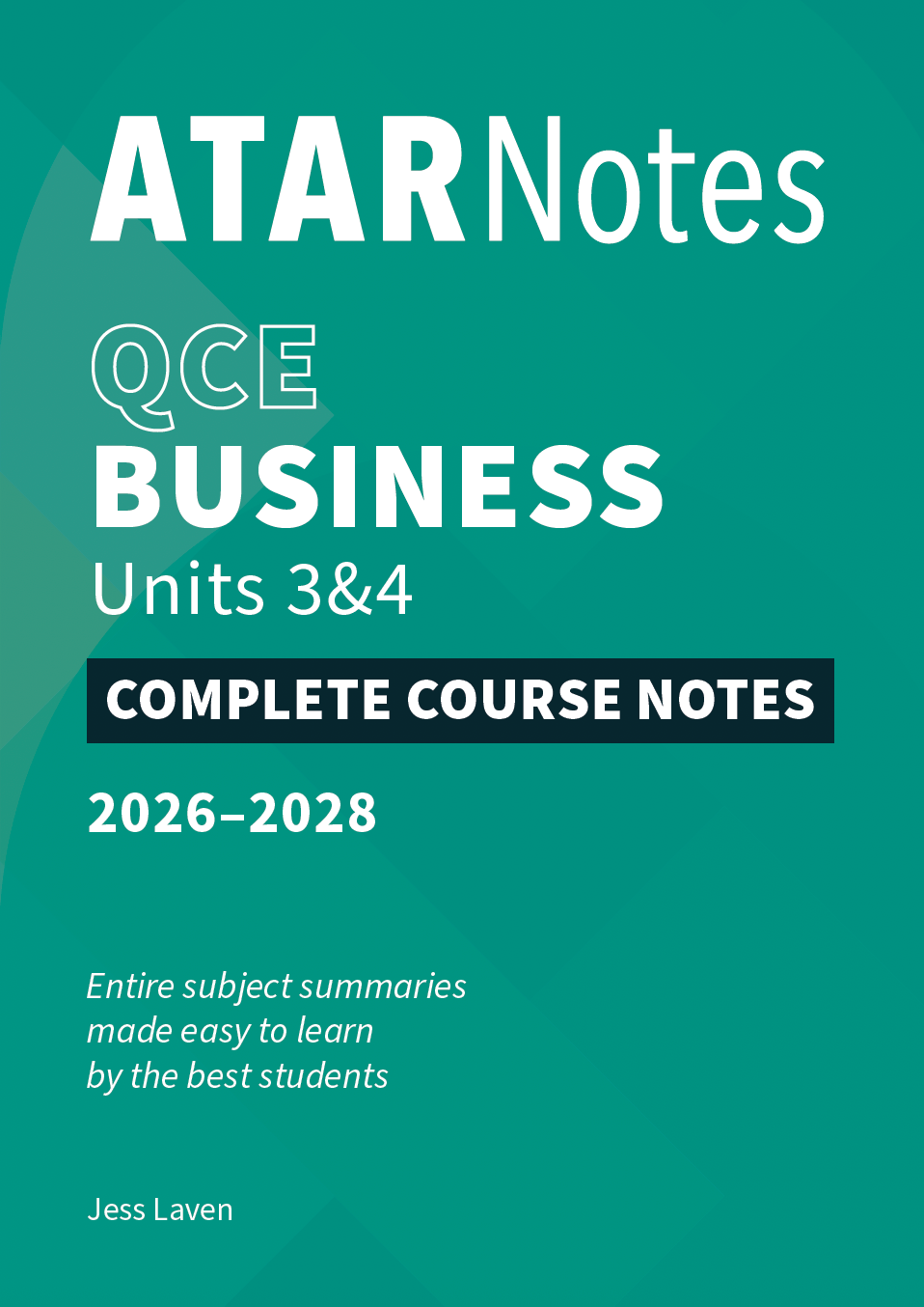 QCE Business 3&4 Complete Course Notes (2026-2028) by ATAR Notes, with a teal green cover and white text, authored by Jess Laven.